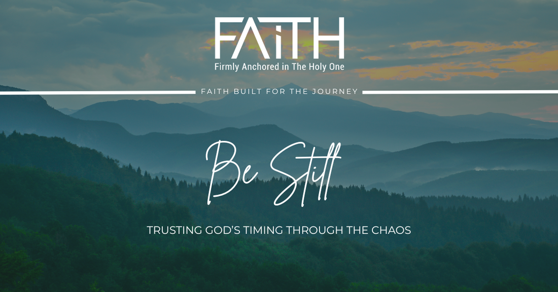Be Still | Trusting God’s Timing in the Chaos