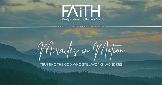 Miracles in Motion | Trusting the God Who Still Works Wonders