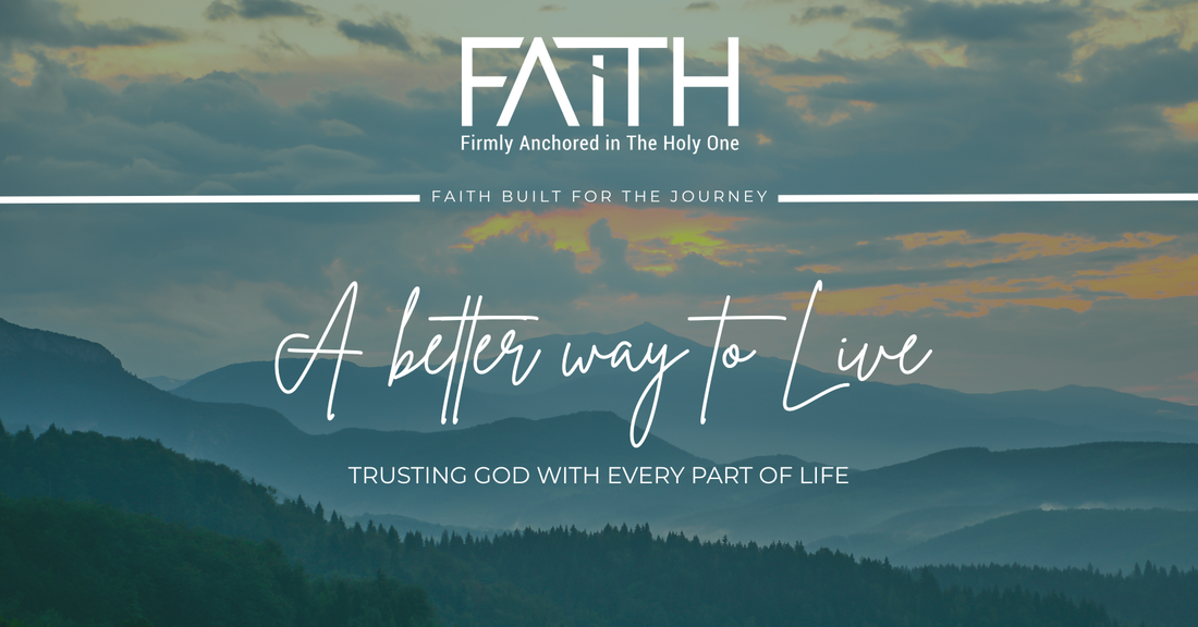 A Better Way to Live | Trusting God With Every Part of Life