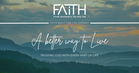 A Better Way to Live | Trusting God With Every Part of Life