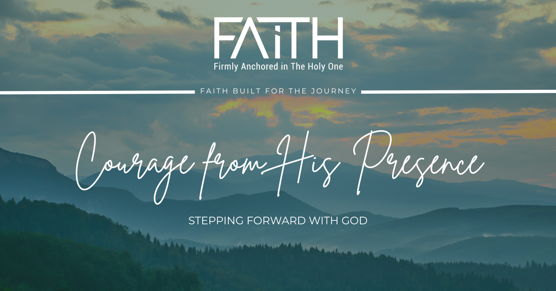 Courage From His Presence | Stepping Forward With God