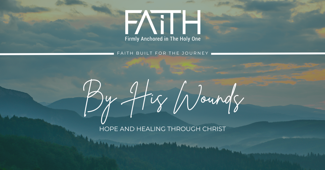 By His Wounds | Hope and Healing Through Christ