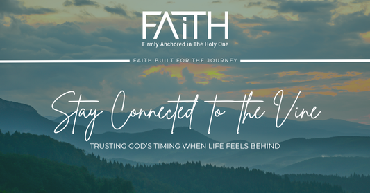 Stay Connected to the Vine | Trusting God's Timing When Life Feels Behind